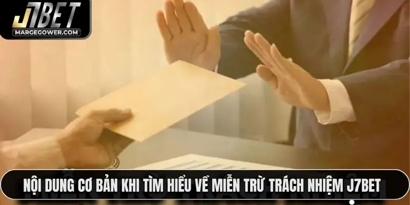 Nội dung cơ bản khi tìm hiểu về miễn trừ trách nhiệm J7BET