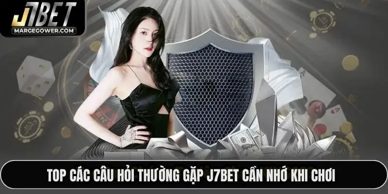 Top các câu hỏi thường gặp J7BET cần nhớ khi chơi
