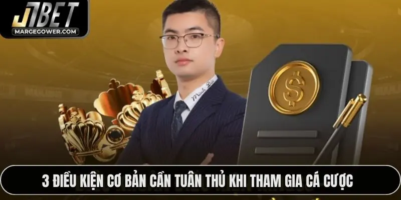 3 điều kiện cơ bản cần tuân thủ khi tham gia cá cược