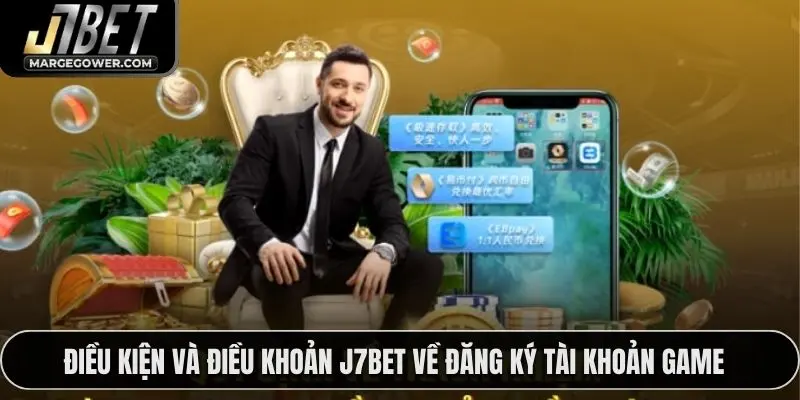 Điều kiện và điều khoản J7BET về đăng ký tài khoản game