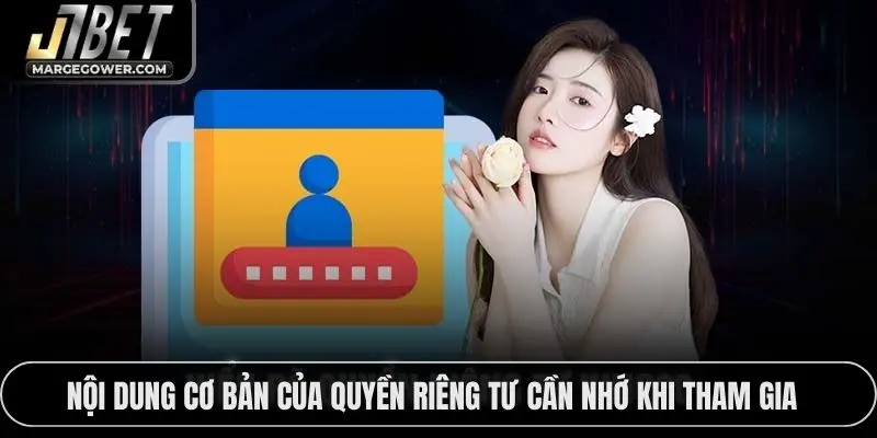 Nội dung cơ bản của quyền riêng tư cần nhớ khi tham gia