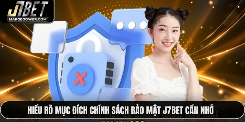 Hiểu rõ mục đích chính sách bảo mật J7BET cần nhớ
