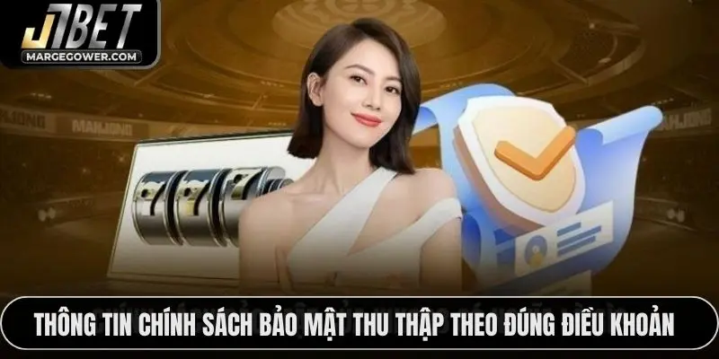 Thông tin chính sách bảo mật thu thập theo đúng điều khoản