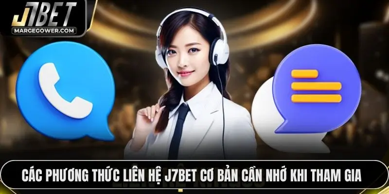 Các phương thức liên hệ J7BET cơ bản cần nhớ khi tham gia