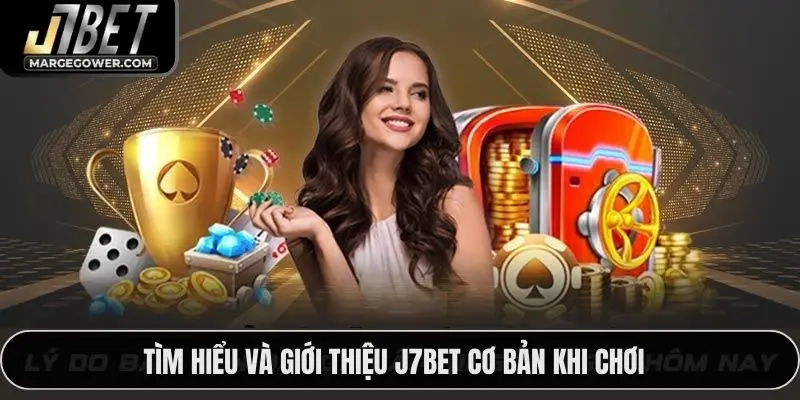 Tìm hiểu và giới thiệu J7BET cơ bản khi chơi